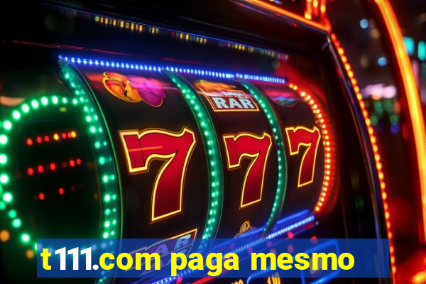 t111.com paga mesmo